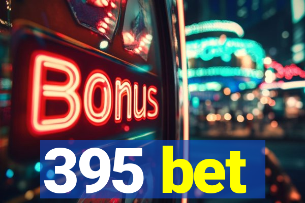 395 bet